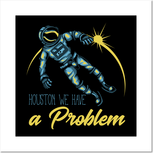 Houston we have a problem Wall Art by animericans